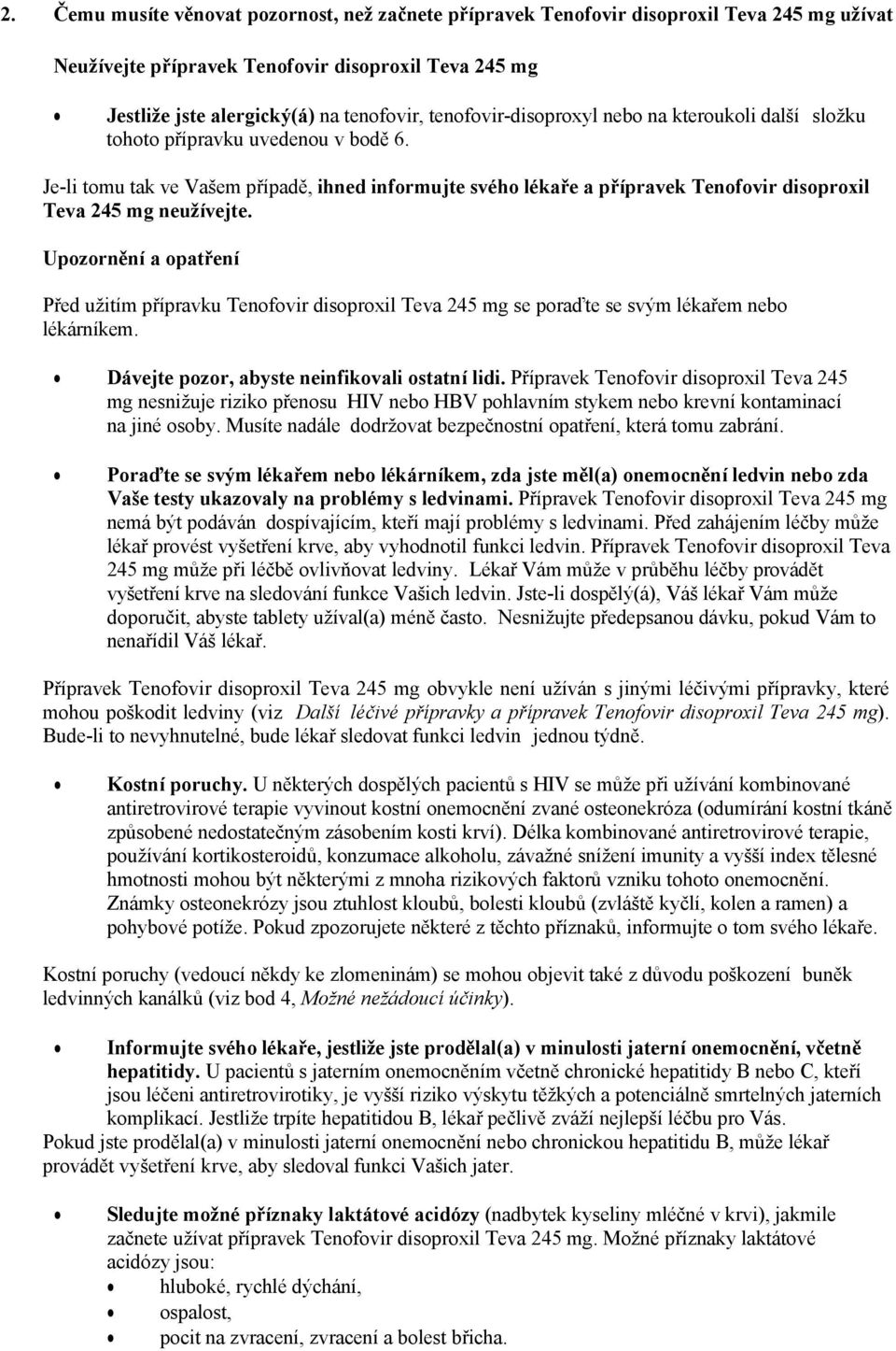 Je-li tomu tak ve Vašem případě, ihned informujte svého lékaře a přípravek Tenofovir disoproxil Teva 245 mg neužívejte.
