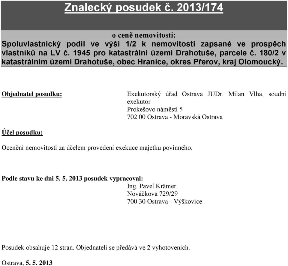 Objednatel posudku: Exekutorský úřad Ostrava JUDr.