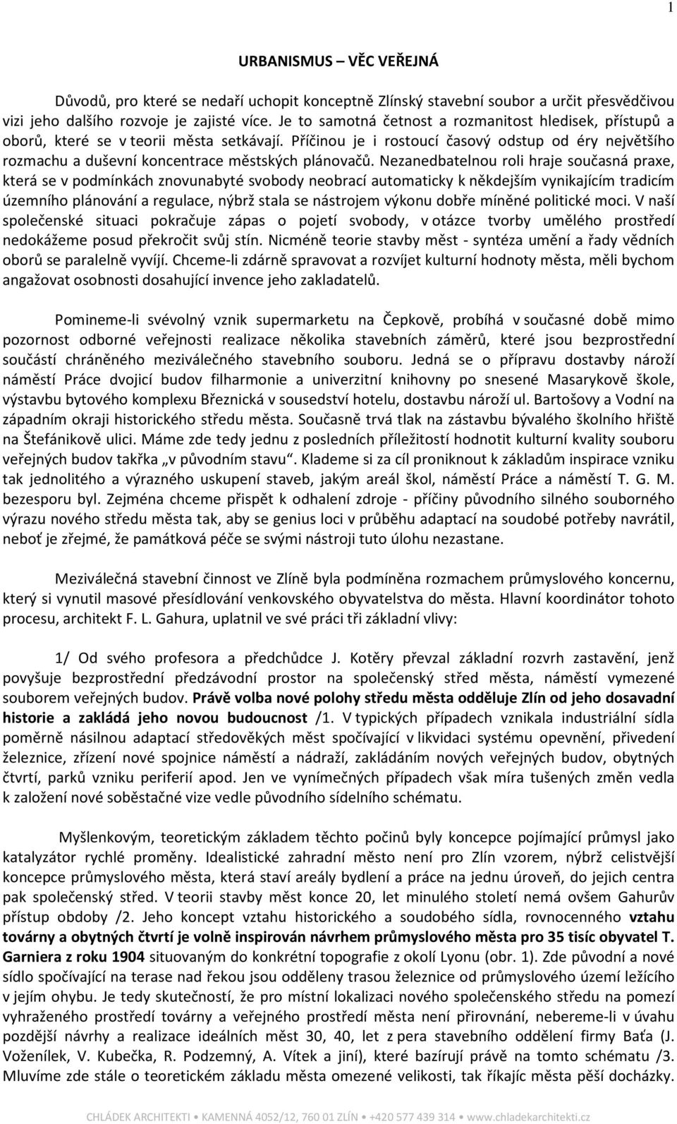 Příčinou je i rostoucí časový odstup od éry největšího rozmachu a duševní koncentrace městských plánovačů.