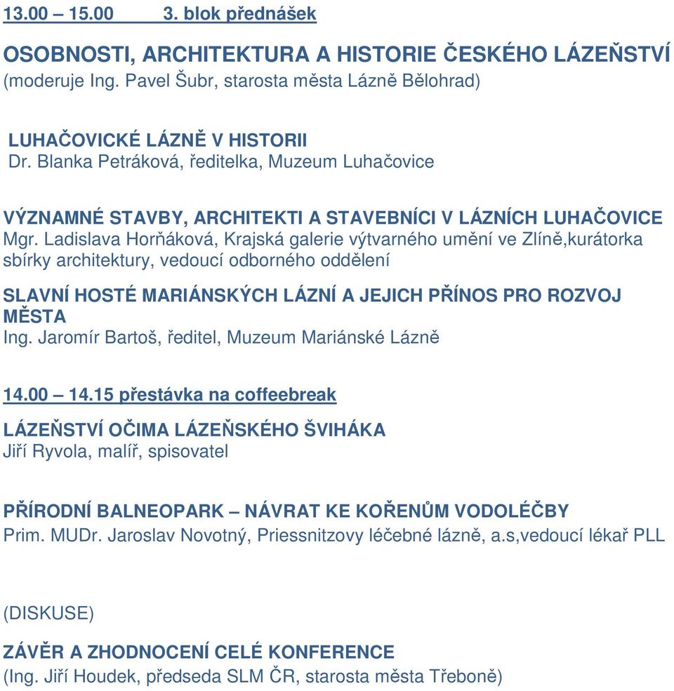 Ladislava Horňáková, Krajská galerie výtvarného umění ve Zlíně,kurátorka sbírky architektury, vedoucí odborného oddělení SLAVNÍ HOSTÉ MARIÁNSKÝCH LÁZNÍ A JEJICH PŘÍNOS PRO ROZVOJ MĚSTA Ing.