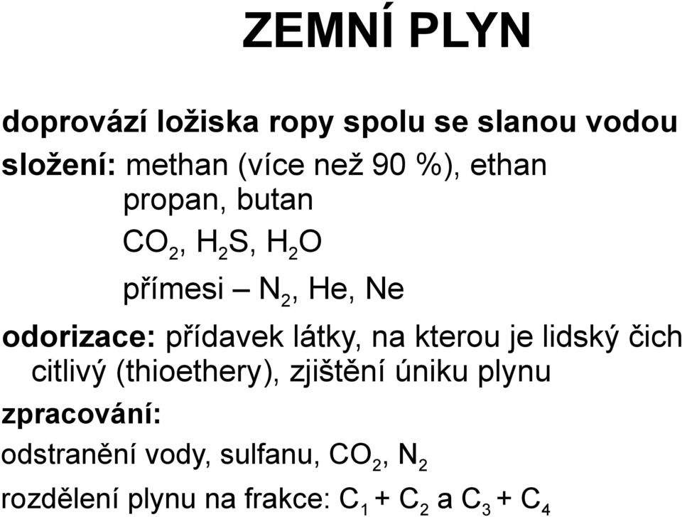 látky, na kterou je lidský čich citlivý (thioethery), zjištění úniku plynu