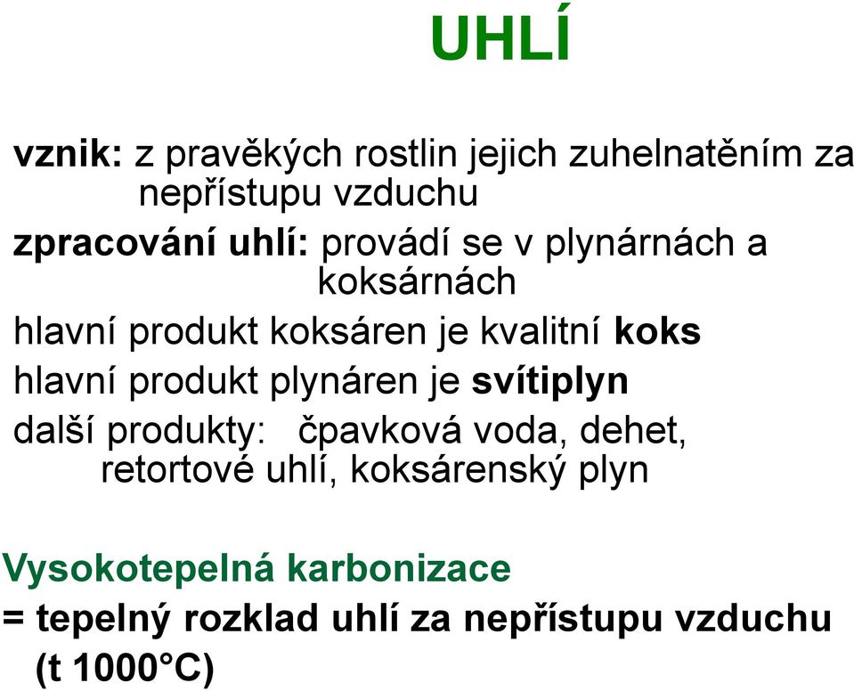 hlavní produkt plynáren je svítiplyn další produkty: čpavková voda, dehet, retortové