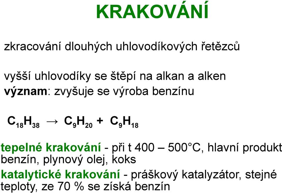 tepelné krakování - při t 400 500 C, hlavní produkt benzín, plynový olej, koks