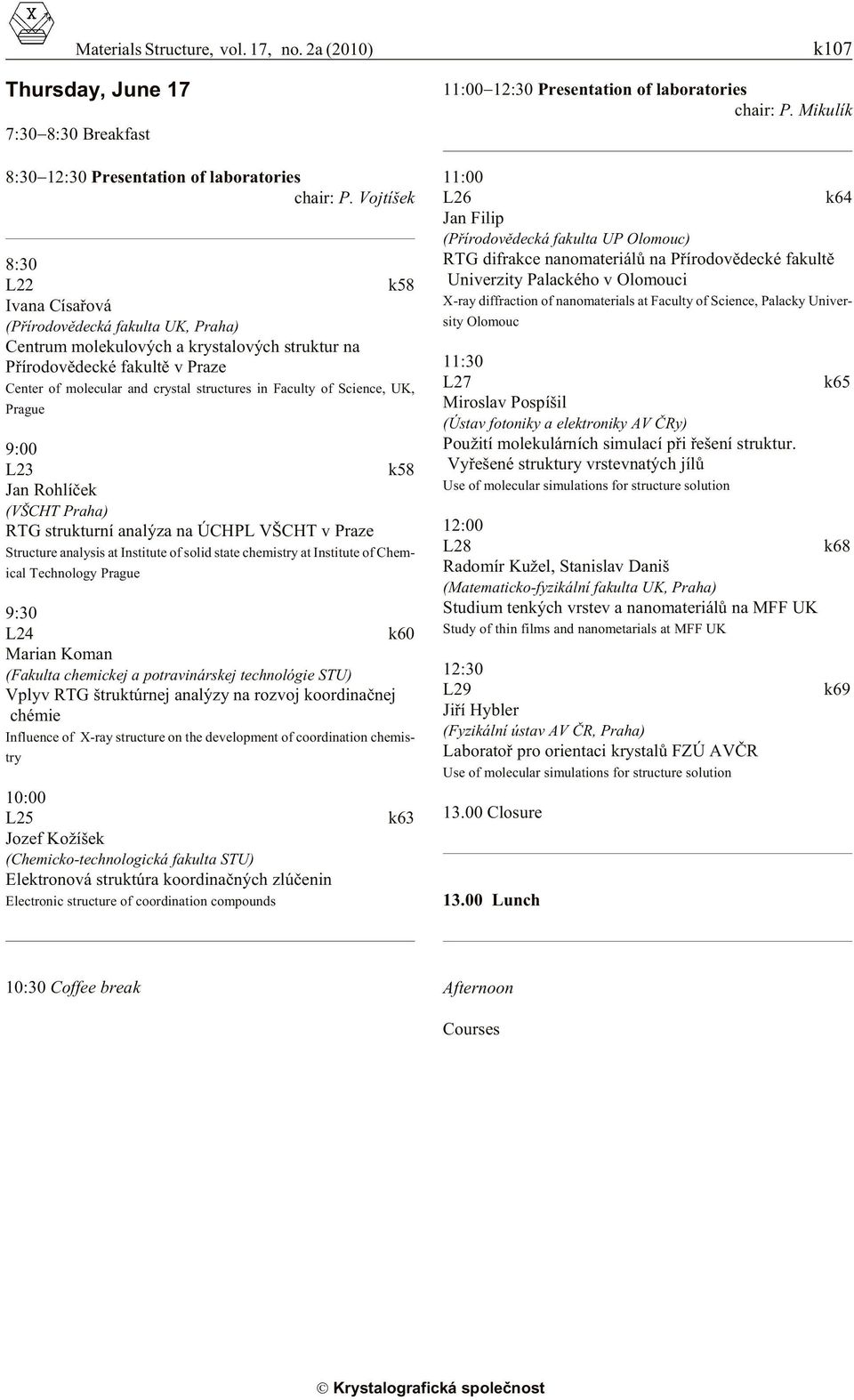 Fac ulty of Sci ence, UK, Prague L23 k58 Jan Rohlíèek (VŠCHT Praha) RTG strukturní analýza na ÚCHPL VŠCHT v Praze Struc ture anal y sis at In sti tute of solid state chem is try at In sti tute of