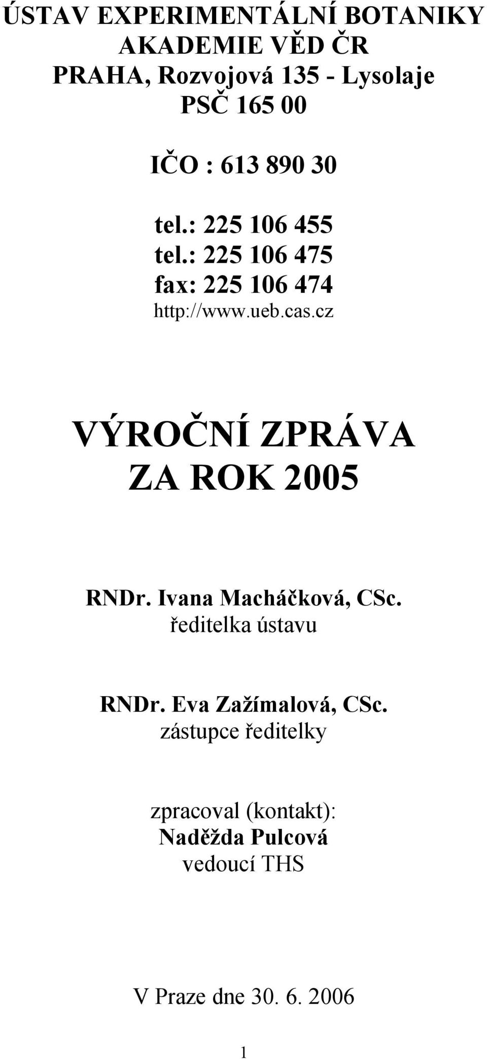 cz VÝROČNÍ ZPRÁVA ZA ROK 2005 RNDr. Ivana Macháčková, CSc. ředitelka ústavu RNDr.