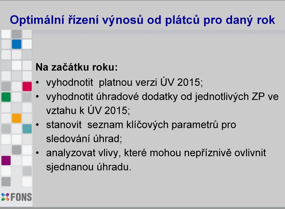 jednotlivých ZP ve vztahu k ÚV 2015; stanovit seznam klíčových parametrů