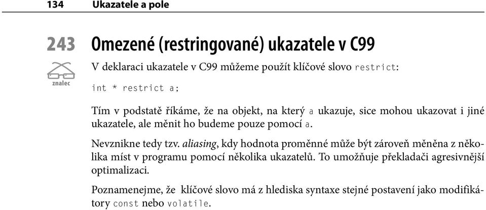 Nevznikne tedy tzv. aliasing, kdy hodnota proměnné může být zároveň měněna z několika míst v programu pomocí několika ukazatelů.