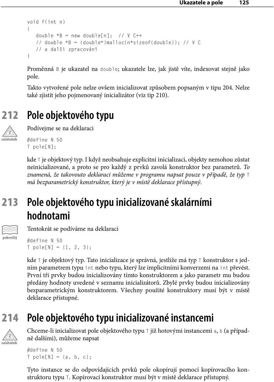 212 Pole objektového typu Podívejme se na deklaraci #define N 50 T pole[n]; kde T je objektový typ.