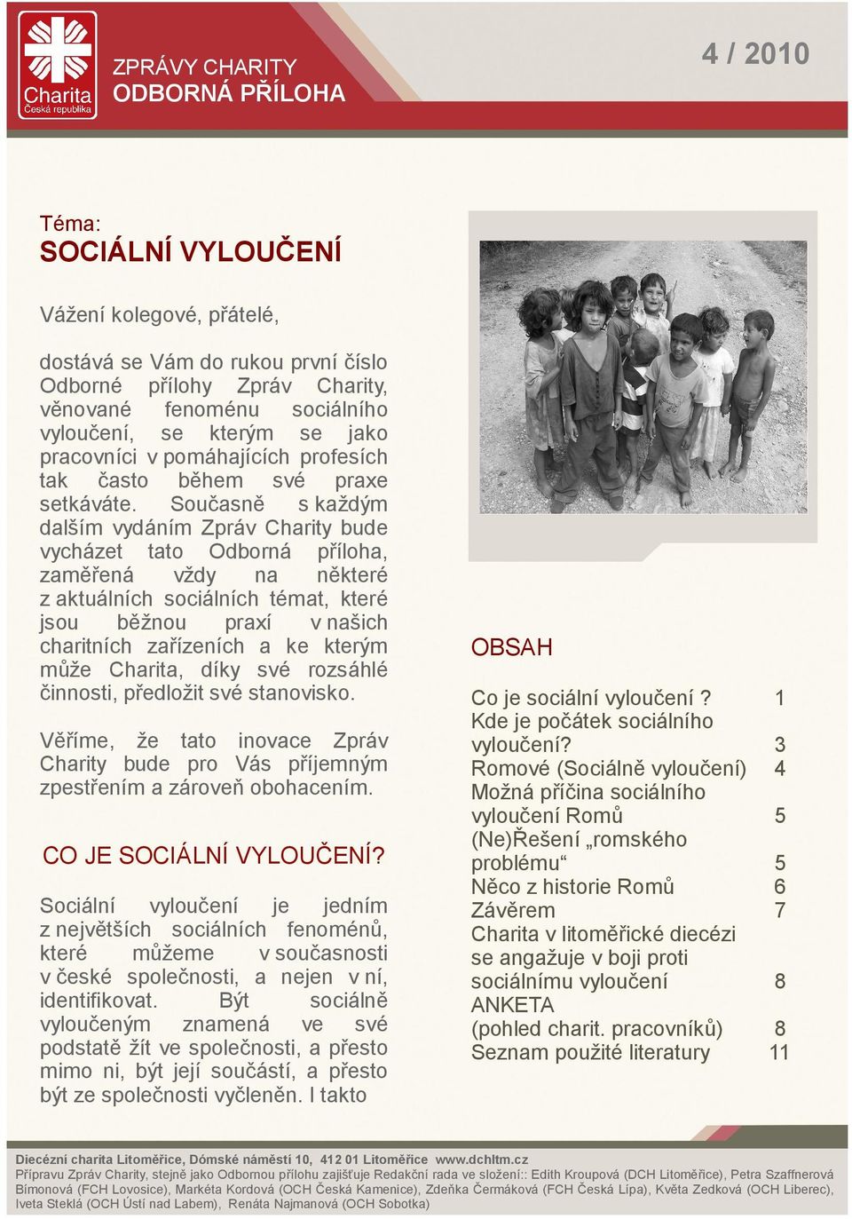 Součsně s kždým dlším vydáním Zpráv Chrity bude vycházet tto Odborná příloh, změřená vždy n některé z ktuálních sociálních témt, které jsou běžnou prxí v nšich chritních zřízeních ke kterým může