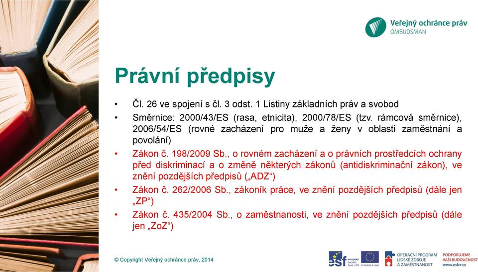 , o rovném zacházení a o právních prostředcích ochrany před diskriminací a o změně některých zákonů (antidiskriminační zákon), ve znění pozdějších