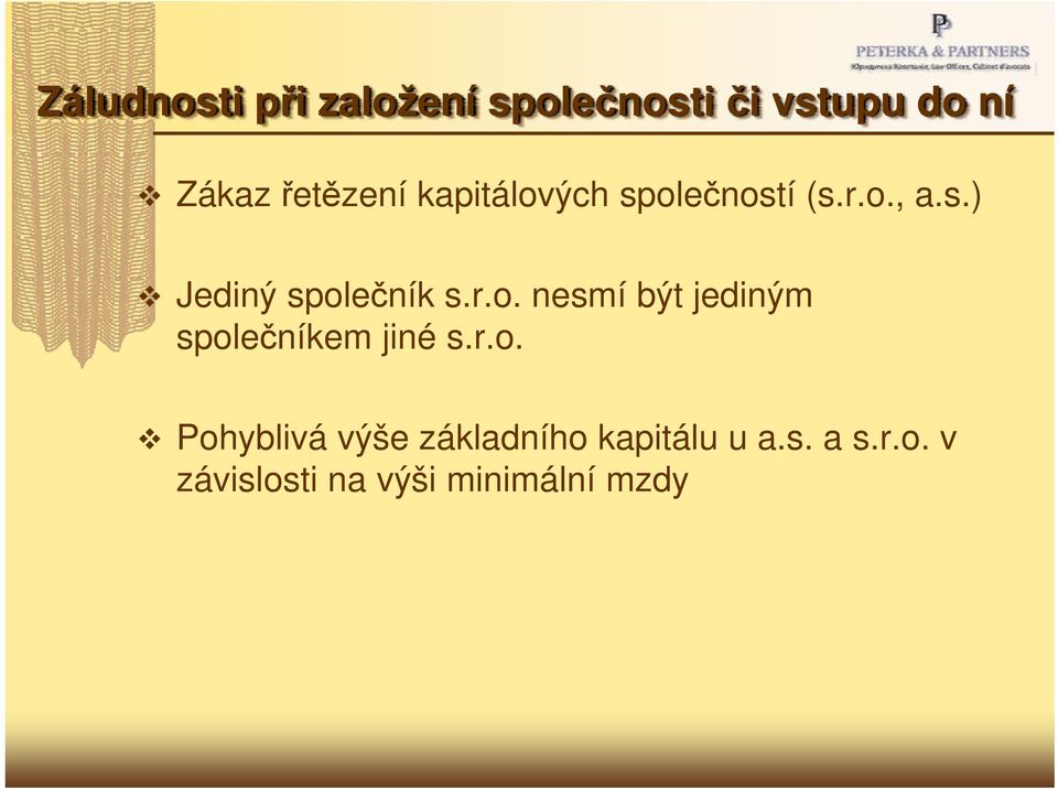 r.o. nesmí být jediným společníkem jiné s.r.o. Pohyblivá výše základního kapitálu u a.