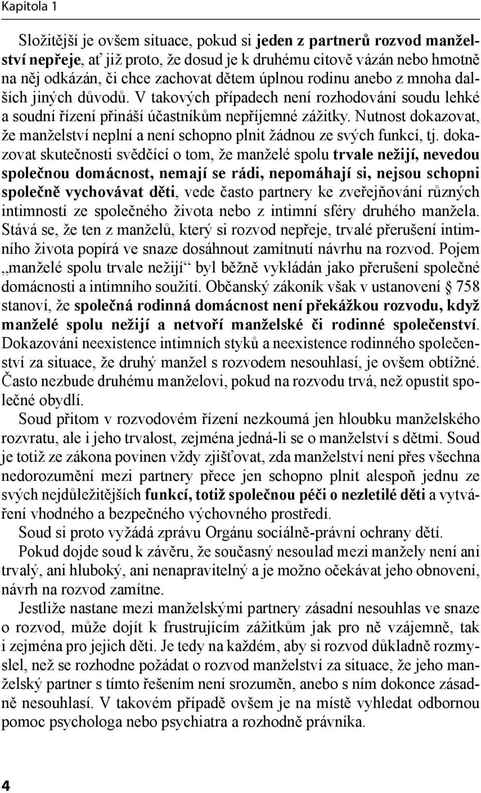 Nutnost dokazovat, že manželství neplní a není schopno plnit žádnou ze svých funkcí, tj.