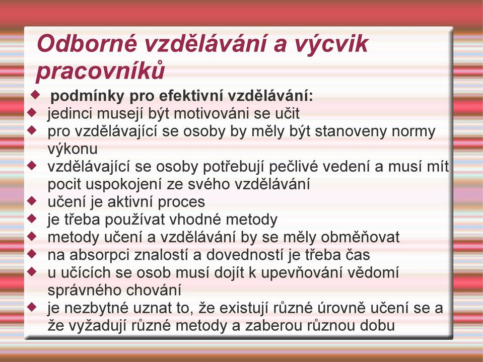 je třeba používat vhodné metody metody učení a vzdělávání by se měly obměňovat na absorpci znalostí a dovedností je třeba čas u učících se osob