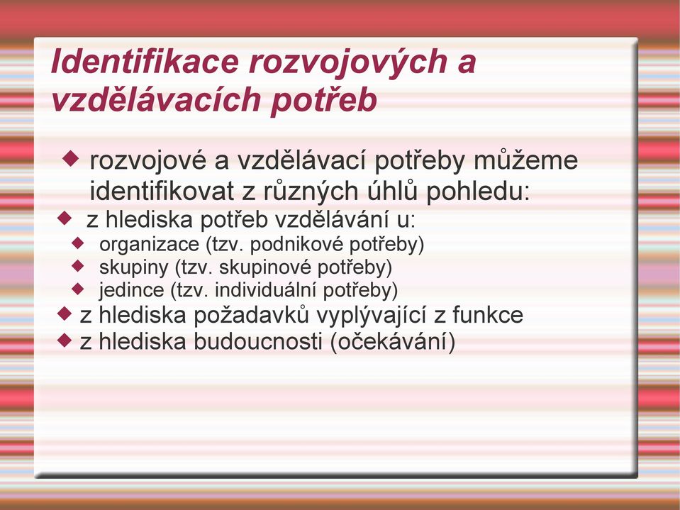 organizace (tzv. podnikové potřeby) skupiny (tzv. skupinové potřeby) jedince (tzv.