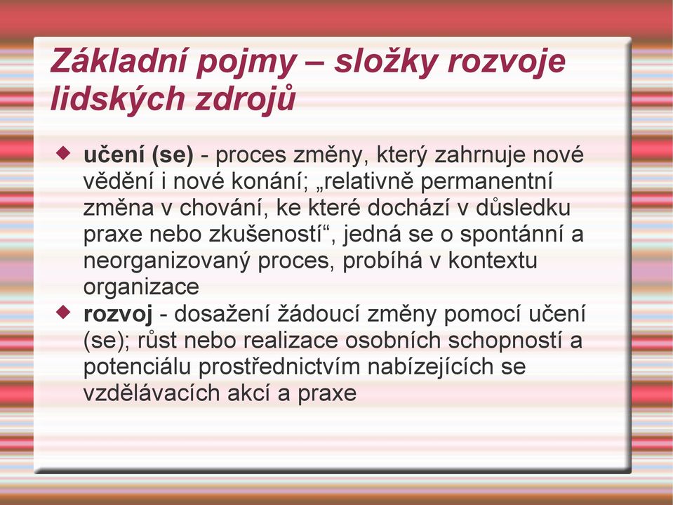 spontánní a neorganizovaný proces, probíhá v kontextu organizace rozvoj - dosažení žádoucí změny pomocí učení