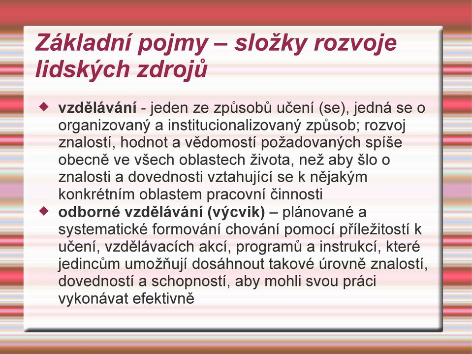 konkrétním oblastem pracovní činnosti odborné vzdělávání (výcvik) plánované a systematické formování chování pomocí příležitostí k učení,