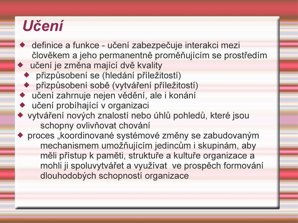 vytváření nových znalostí nebo úhlů pohledů, které jsou schopny ovlivňovat chování proces koordinované systémové změny se zabudovaným mechanismem umožňujícím