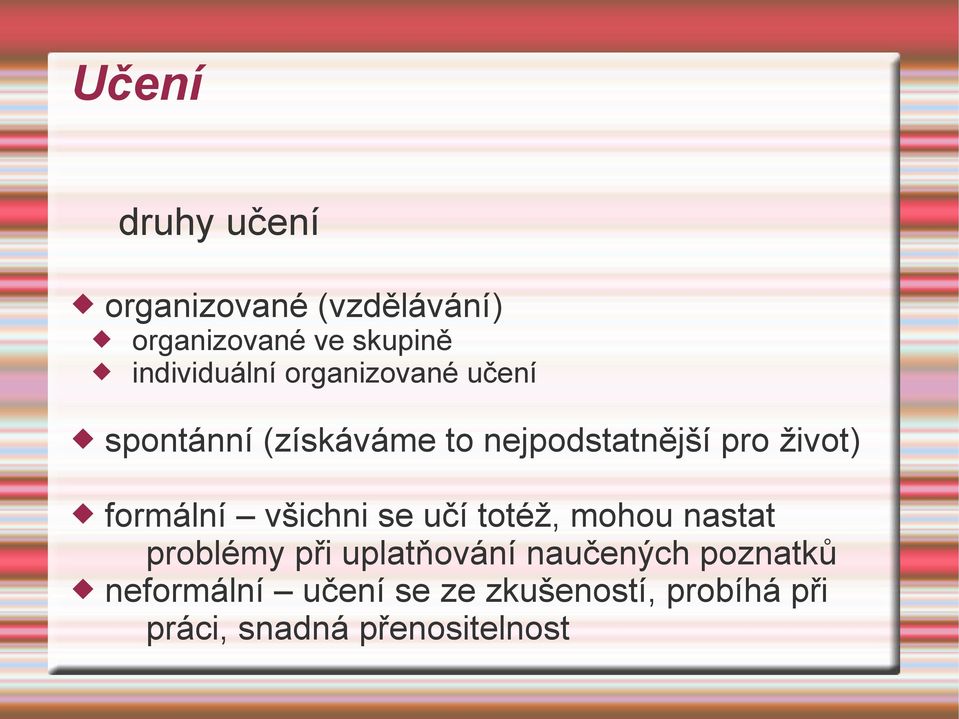 život) formální všichni se učí totéž, mohou nastat problémy při uplatňování