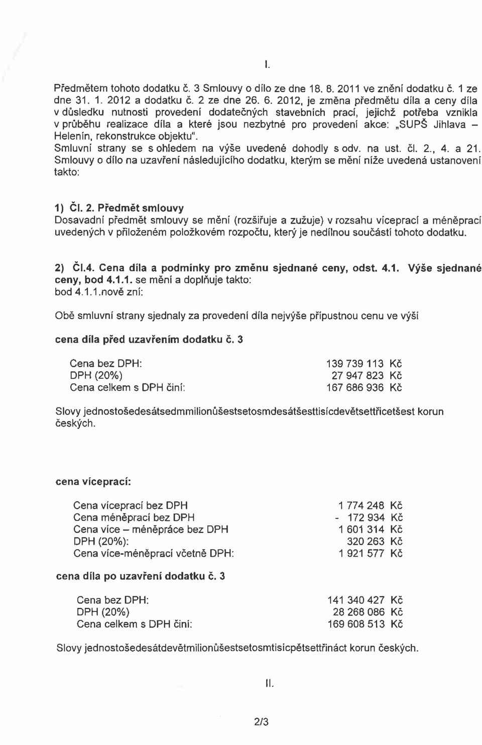 Jihlava - Helenín, rekonstrukce objektu". Smluvní strany se s ohledem na výše uvedené dohodly s odv. na ust. čl. 2., 4. a 21.