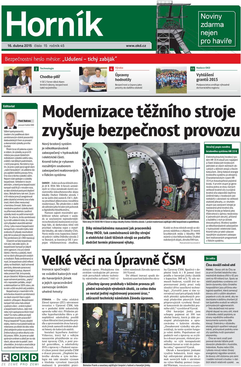 hodnotily Bezpečnost a úspory jako priority do dalšího období Nadace OKD Vyhlášení grantů 2015 Podpora letos směřuje výhradně do hornického regionu Editorial Pavel Hadrava provozní ředitel OKD Vážení