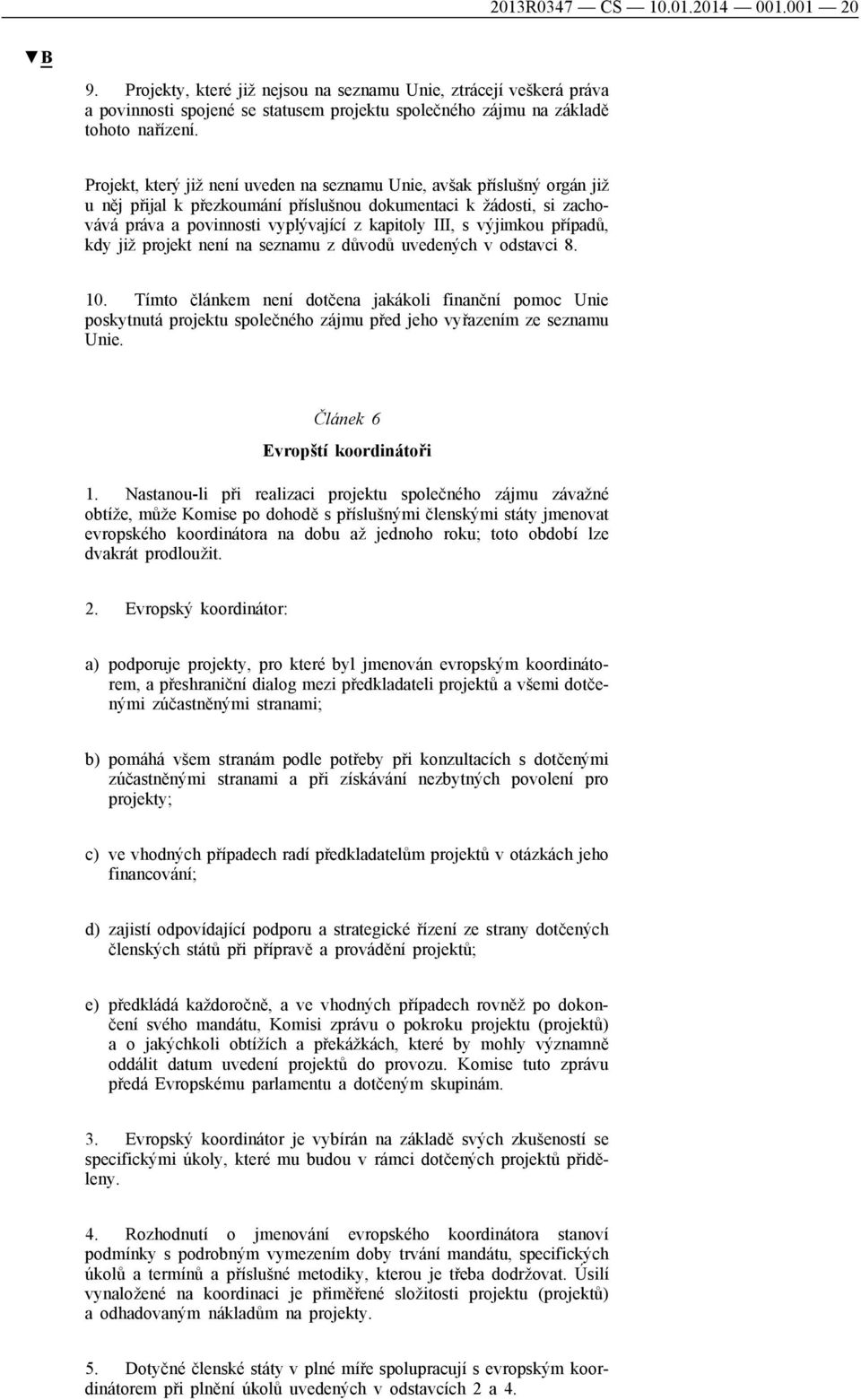 výjimkou případů, kdy již projekt není na seznamu z důvodů uvedených v odstavci 8. 10.