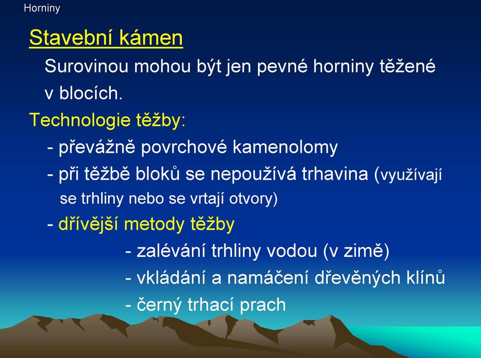 nepoužívá trhavina (využívají se trhliny nebo se vrtají otvory) - dřívější