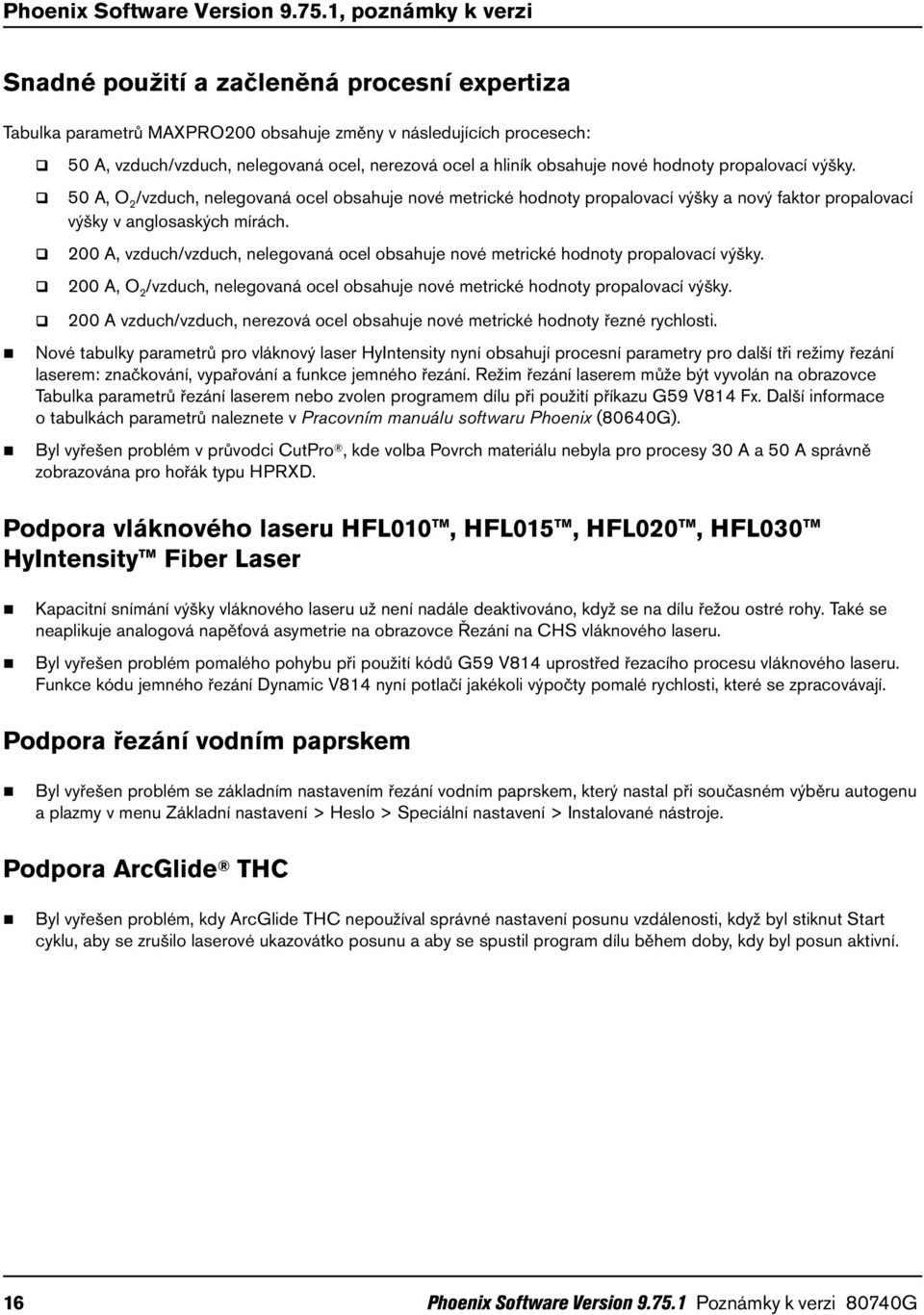 obsahuje nové hodnoty propalovací výšky. 50 A, O 2 /vzduch, nelegovaná ocel obsahuje nové metrické hodnoty propalovací výšky a nový faktor propalovací výšky v anglosaských mírách.