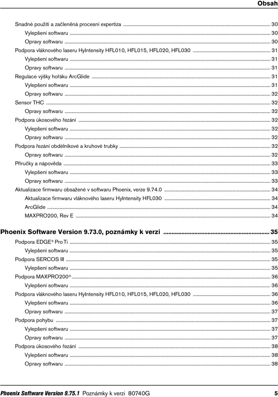 .. 32 Opravy softwaru... 32 Podpora řezání obdélníkové a kruhové trubky... 32 Opravy softwaru... 32 Příručky a nápověda... 33 Vylepšení softwaru... 33 Opravy softwaru.