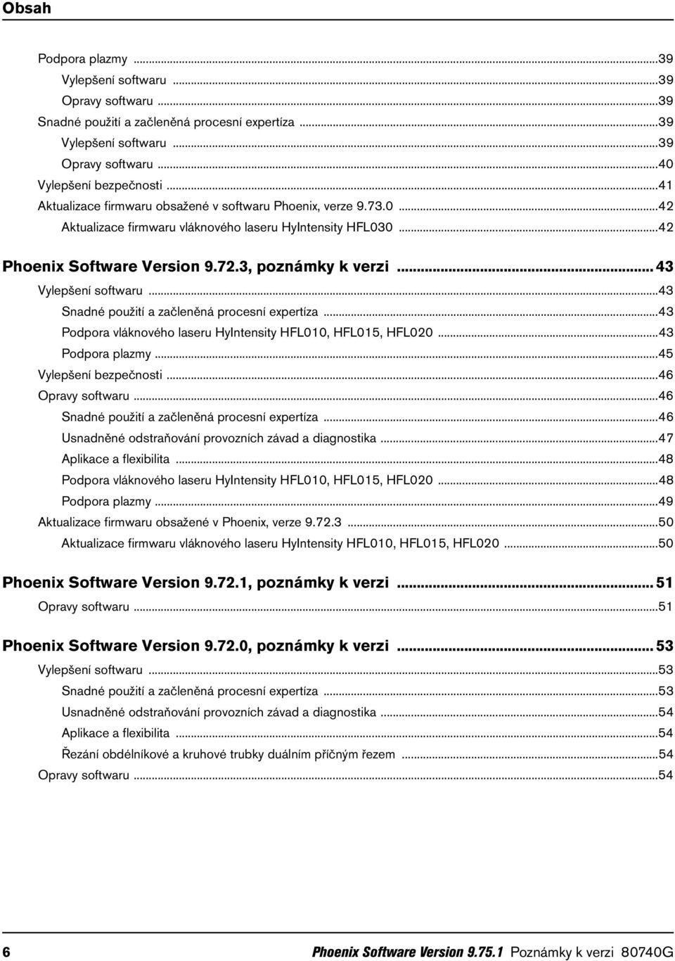 .. 43 Vylepšení softwaru...43 Snadné použití a začleněná procesní expertíza...43 Podpora vláknového laseru HyIntensity HFL010, HFL015, HFL020...43 Podpora plazmy...45 Vylepšení bezpečnosti.