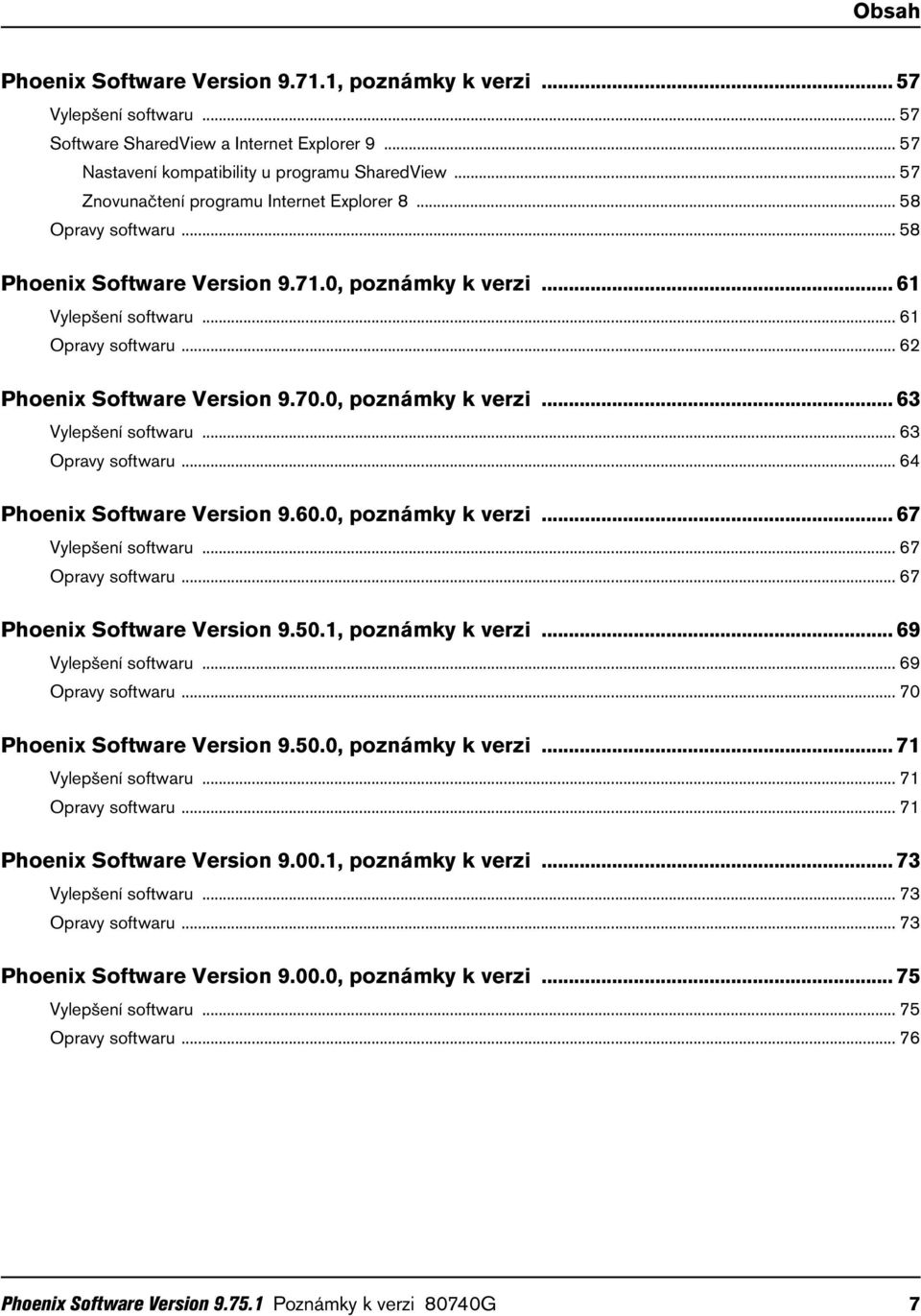 .. 62 Phoenix Software Version 9.70.0, poznámky k verzi... 63 Vylepšení softwaru... 63 Opravy softwaru... 64 Phoenix Software Version 9.60.0, poznámky k verzi... 67 Vylepšení softwaru.