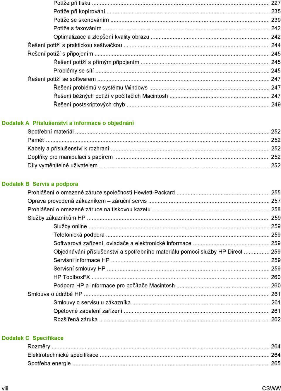 .. 247 Řešení běžných potíží v počítačích Macintosh... 247 Řešení postskriptových chyb... 249 Dodatek A Příslušenství a informace o objednání Spotřební materiál... 252 Paměť.