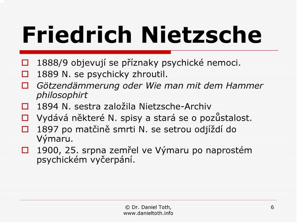 sestra založila Nietzsche-Archiv Vydává některé N. spisy a stará se o pozůstalost.