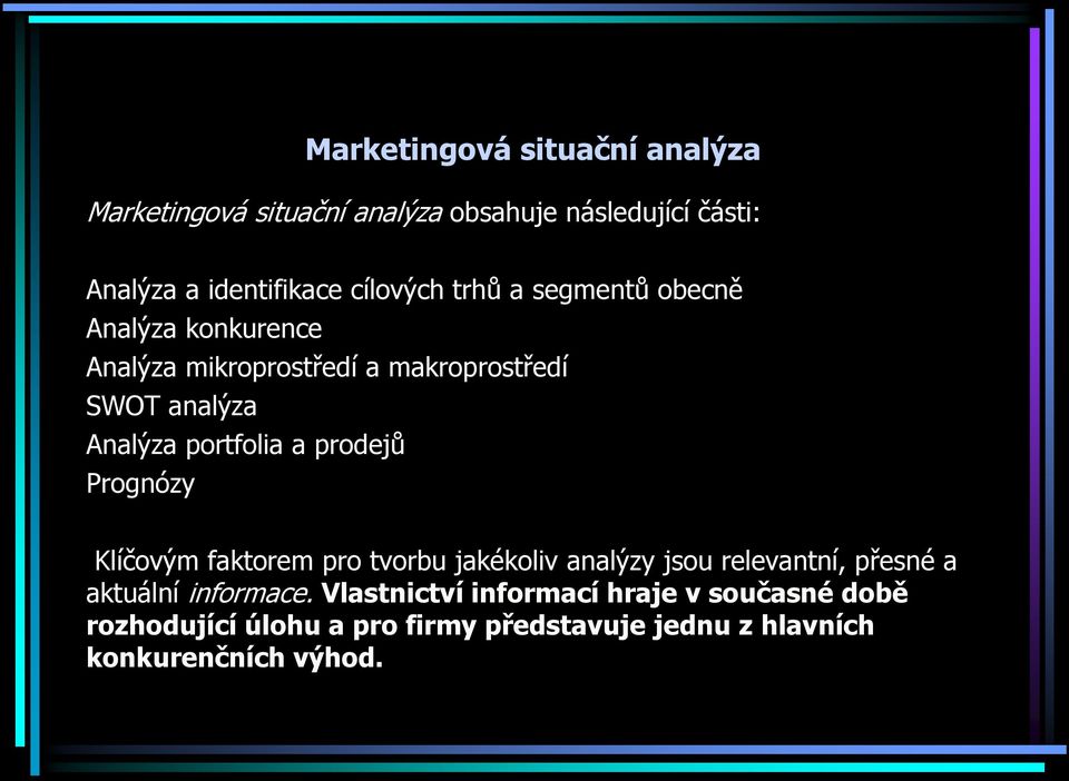 portfolia a prodejů Prognózy Klíčovým faktorem pro tvorbu jakékoliv analýzy jsou relevantní, přesné a aktuální