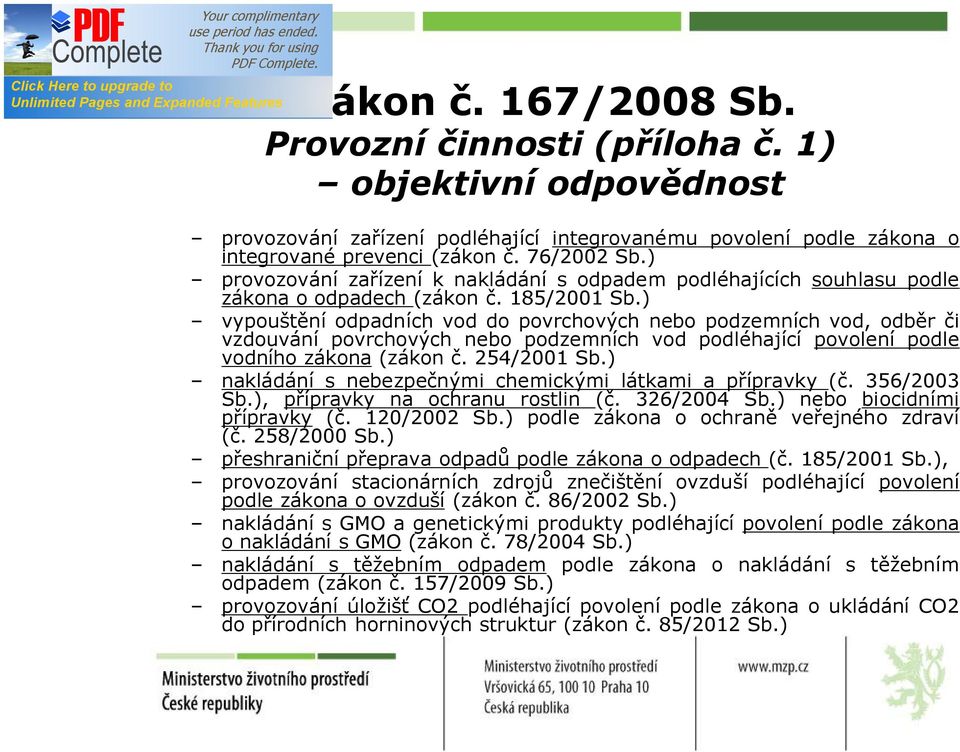 ) vypouštění odpadních vod do povrchových nebo podzemních vod, odběr či vzdouvání povrchových nebo podzemních vod podléhající povolení podle vodního zákona (zákon č. 254/2001 Sb.