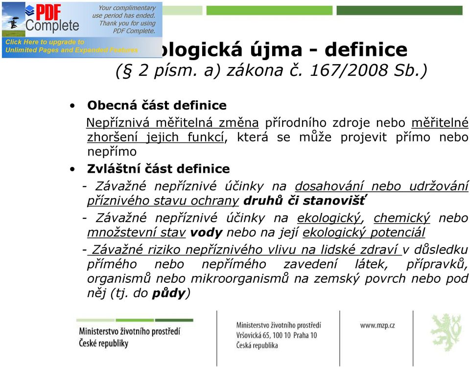 část definice - Závažné nepříznivé účinky na dosahování nebo udržování příznivého stavu ochrany druhů či stanovišť - Závažné nepříznivé účinky na ekologický,