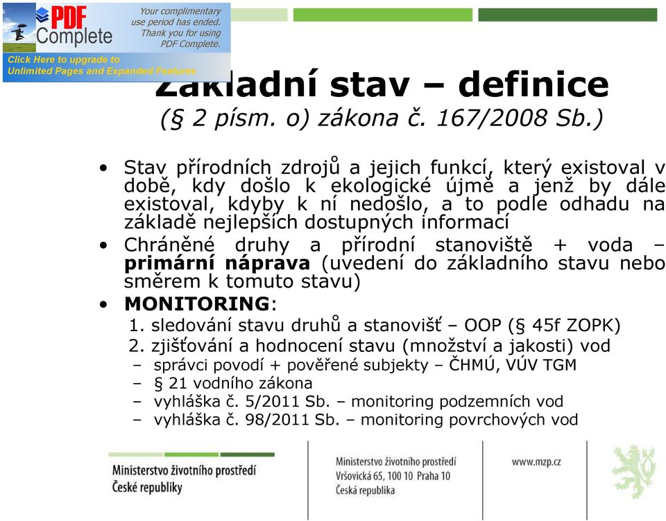 základě nejlepších dostupných informací Chráněné druhy a přírodní stanoviště + voda primární náprava (uvedení do základního stavu nebo směrem k tomuto stavu)