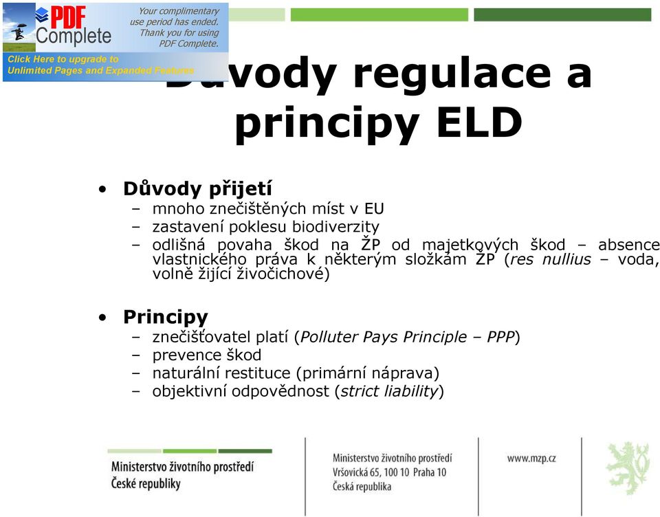 složkám ŽP (res nullius voda, volně žijící živočichové) Principy znečišťovatel platí (Polluter Pays