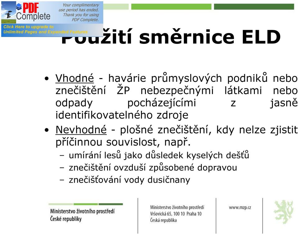 Nevhodné - plošné znečištění, kdy nelze zjistit příčinnou souvislost, např.