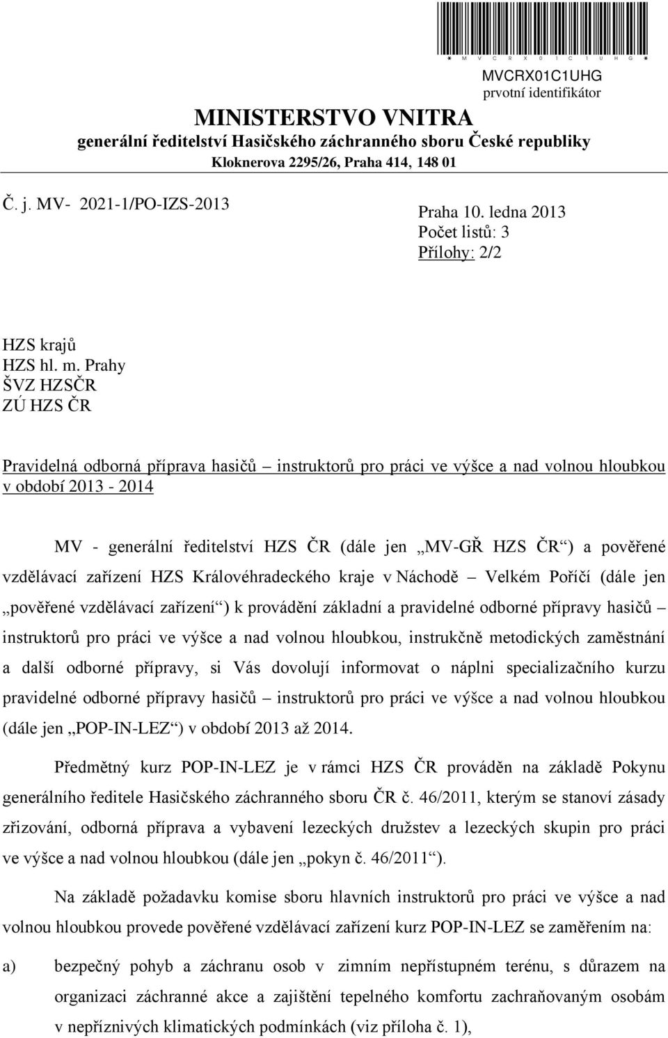 Prahy ŠVZ HZSČR ZÚ HZS ČR Pravidelná odborná příprava hasičů instruktorů pro práci ve výšce a nad volnou hloubkou v období 2013-2014 MV - generální ředitelství HZS ČR (dále jen MV-GŘ HZS ČR ) a