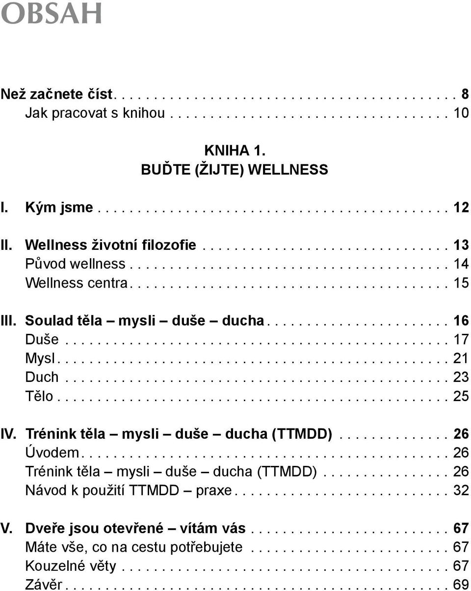 ..21 Duch...23 Tělo...25 IV. Trénink těla mysli duše ducha (TTMDD)...26 Úvodem...26 Trénink těla mysli duše ducha (TTMDD).