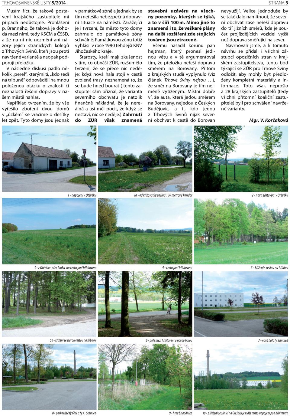 V následné diskusi padlo několik perel, kterými ti, kdo sedí na tribuně odpověděli na mnou položenou otázku o znalosti či neznalosti řešení dopravy v našem městě nahlas.