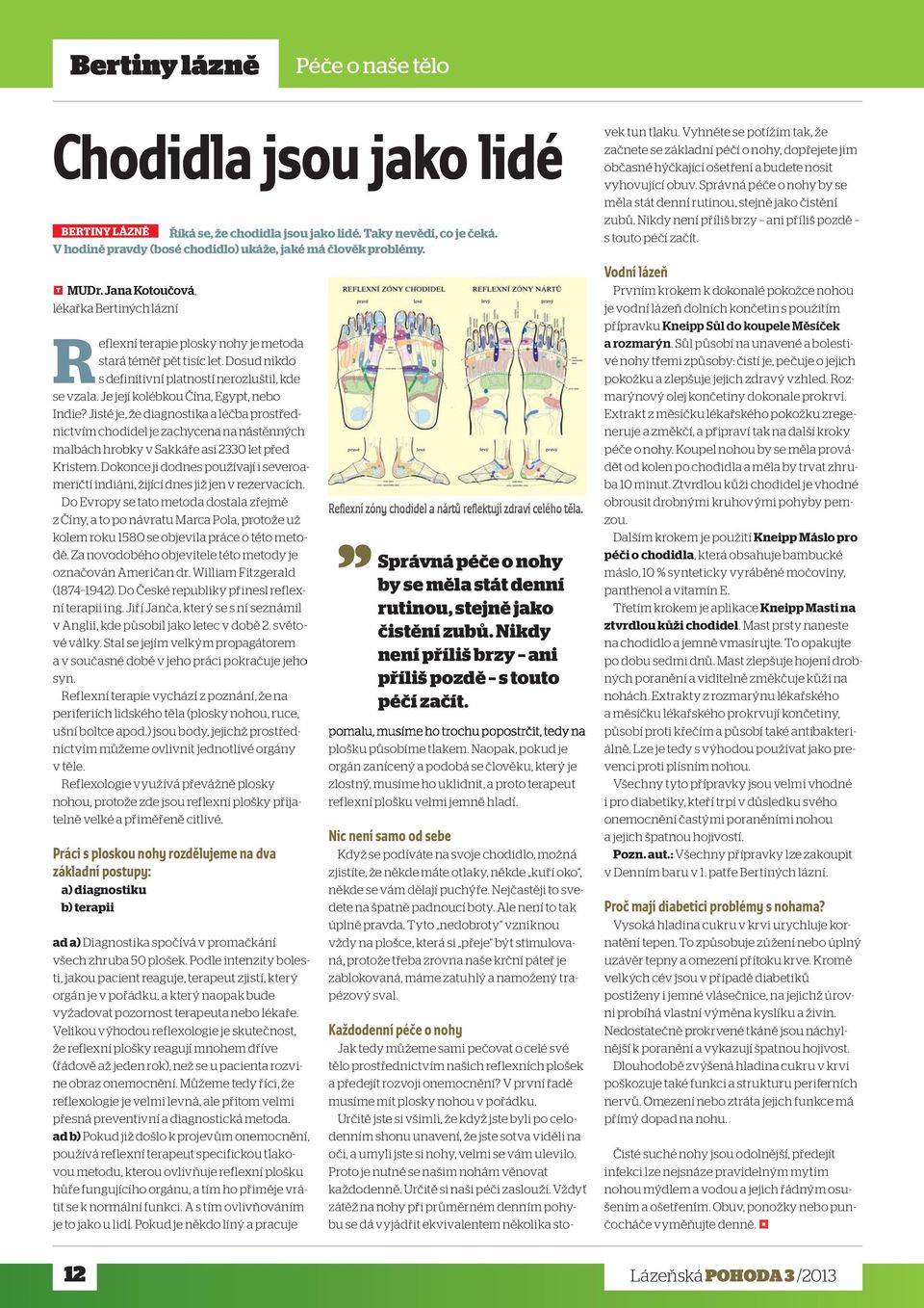 Je její kolébkou Čína, Egypt, nebo Indie? Jisté je, že diagnostika a léčba prostřednictvím chodidel je zachycena na nástěnných malbách hrobky v Sakkáře asi 2330 let před Kristem.