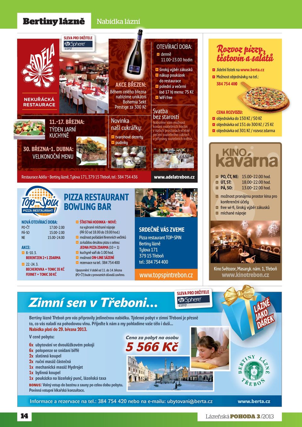lázně, Tylova 171, 379 15 Třeboň, tel.: 384 754 436 PIZZA RESTAURANT BOWLING BAR OTEVÍRACÍ DOBA: denně 11.00 23.
