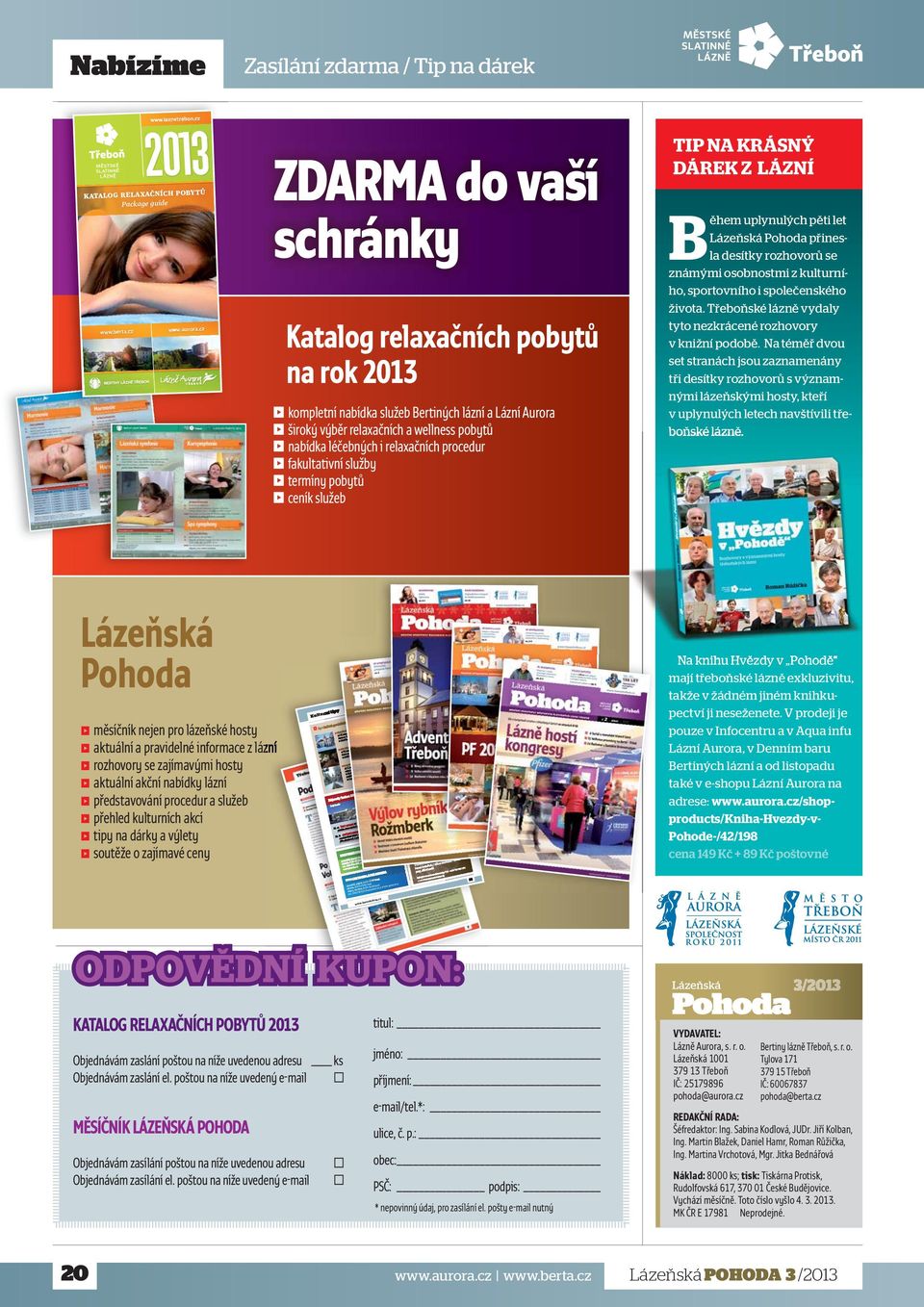 procedur fakultativní služby termíny pobytů ceník služeb TIP NA KRÁSNÝ DÁREK Z LÁZNÍ Během uplynulých pěti let Lázeňská Pohoda přinesla desítky rozhovorů se známými osobnostmi z kulturního,