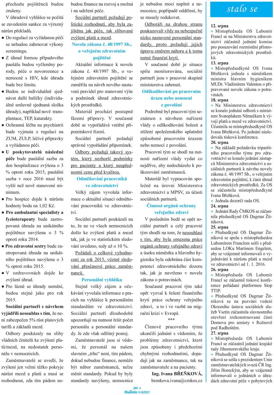 Budou se individuálně sjednávat další balíčky (individuálně smluvně sjednaná složka úhrady), například nově transplantace, TEP, katarakty.