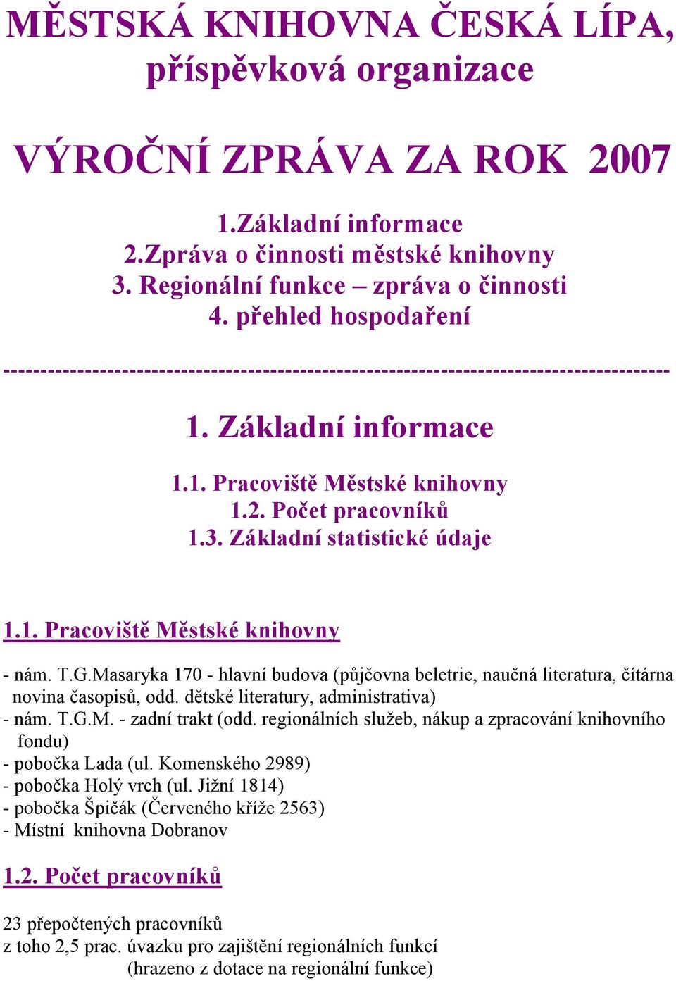 Základní statistické údaje 1.1. Pracoviště Městské knihovny - nám. T.G.Masaryka 170 - hlavní budova (půjčovna beletrie, naučná literatura, čítárna novina časopisů, odd.