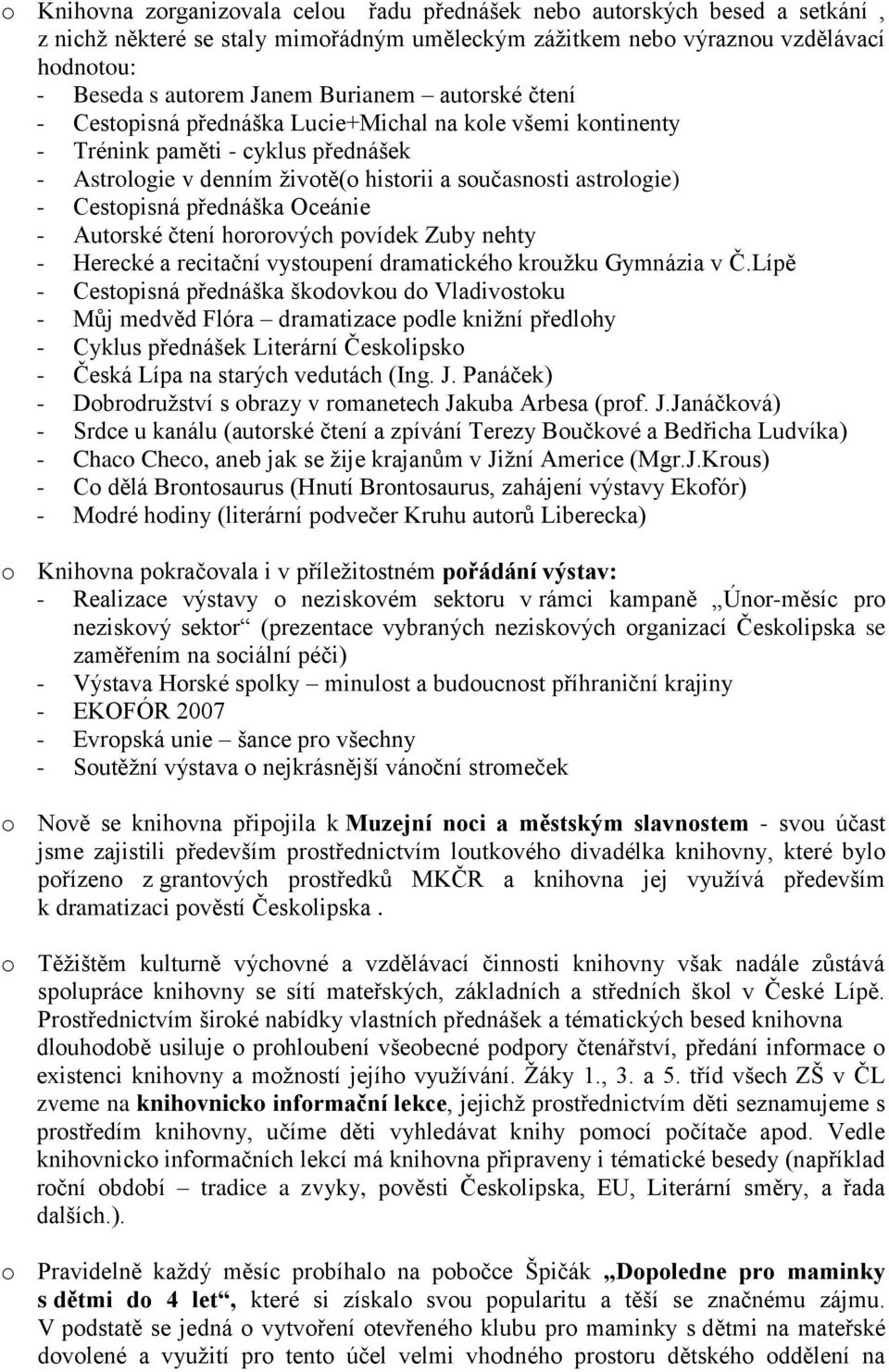 přednáška Oceánie - Autorské čtení hororových povídek Zuby nehty - Herecké a recitační vystoupení dramatického kroužku Gymnázia v Č.