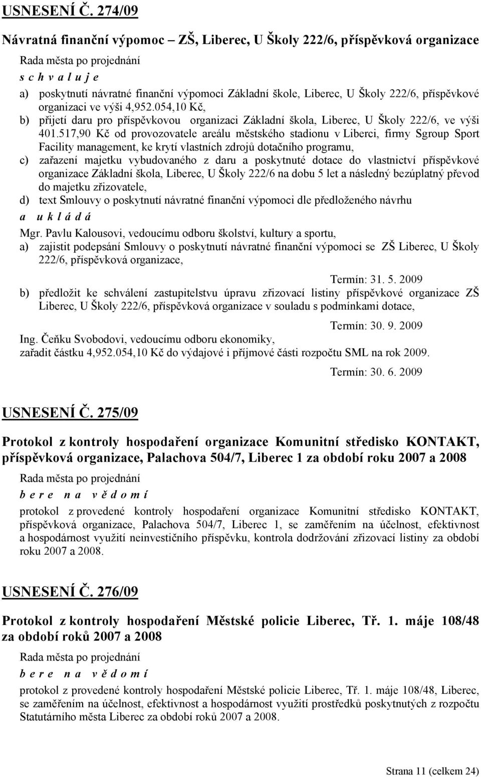 4,952.054,10 Kč, b) přijetí daru pro příspěvkovou organizaci Základní škola, Liberec, U Školy 222/6, ve výši 401.