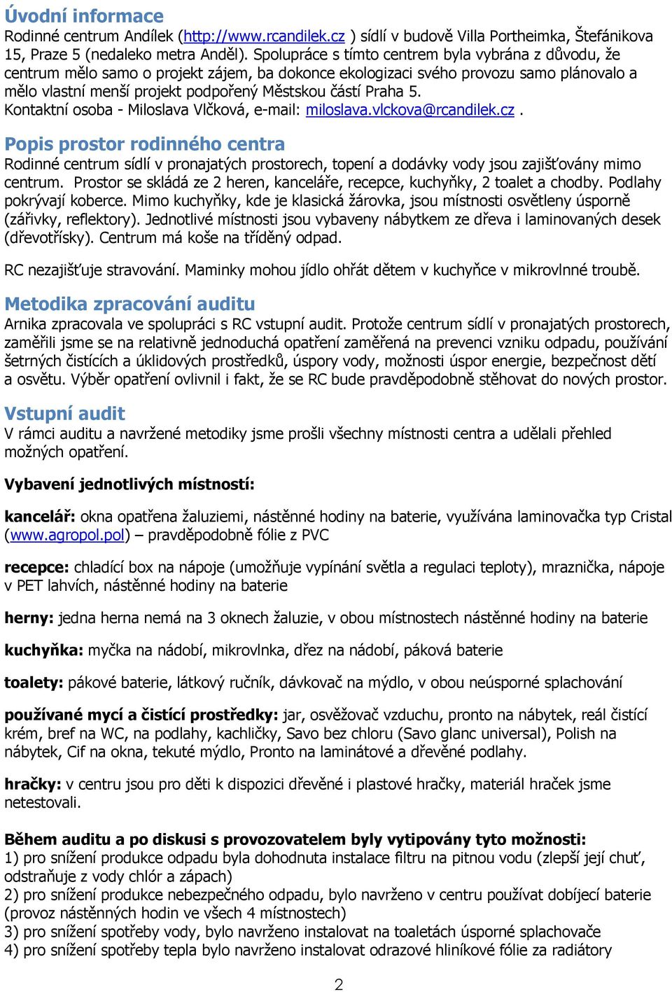 5. Kontaktní osoba - Miloslava Vlčková, e-mail: miloslava.vlckova@rcandilek.cz.