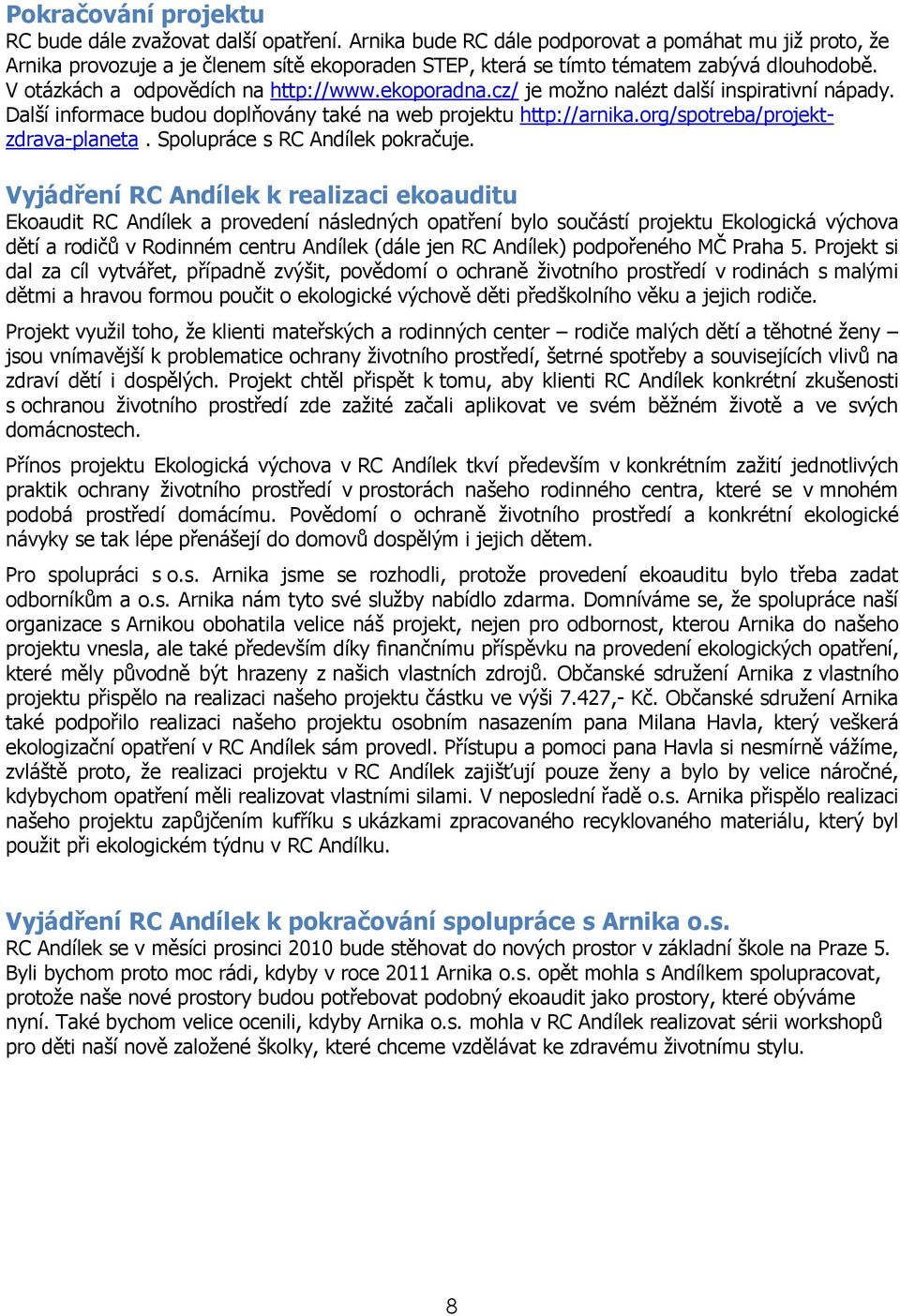 cz/ je možno nalézt další inspirativní nápady. Další informace budou doplňovány také na web projektu http://arnika.org/spotreba/projektzdrava-planeta. Spolupráce s RC Andílek pokračuje.